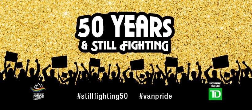 An image of the Vancouver Pride Society banner, featuring silhouettes of people holding flags, with raised hands on a gold glittery background. The title is "50 Years & Still Fighting" and the hashtags #stillfighting50 and #vanpride appear in white font.